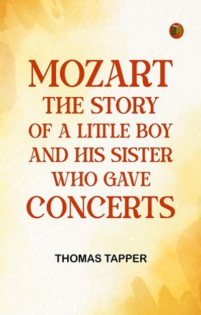 Mozart The story of a little boy and his sister who gave concerts