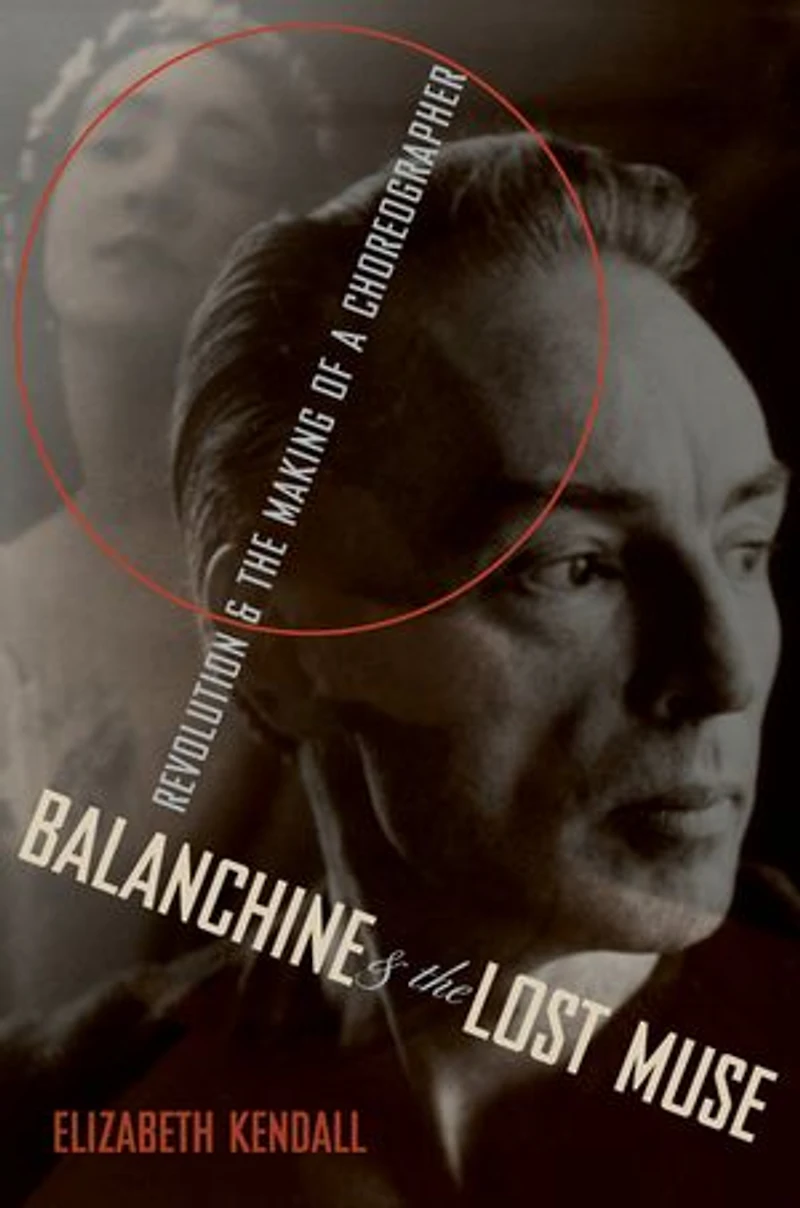 Balanchine and the Lost Muse: Revolution Making of a Choreographer