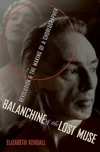 Balanchine and the Lost Muse: Revolution Making of a Choreographer