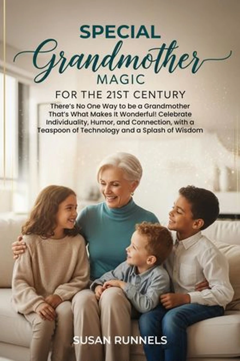 Special Grandmother Magic for the 21st Century: There's No One Way to be a Grandmother Anymore, and That's What Makes It Wonderful. This Modern Guide Celebrates Individuality, Humor, and Connection, with a Teaspoon of Technology and a Splash of Wisdom