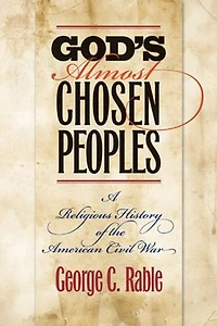God's Almost Chosen Peoples: A Religious History of the American Civil War