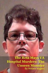The Reta Mays VA Hospital Murders: The Unseen Monster
