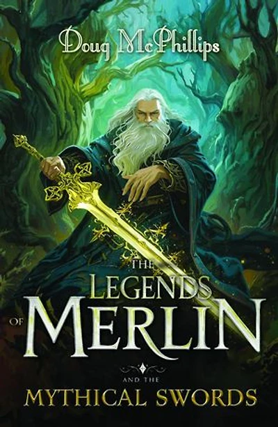 The Legends of Merlin and the Mythical Swords: A retelling of faith, magic, and destiny in Camelot's twilight