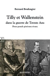 Tilly et Wallenstein dans la guerre de Trente Ans: Deux grands généraux rivaux