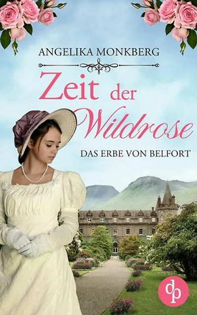 Zeit der Wildrose: Das Erbe von Belfort