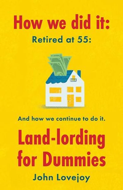How We Did It: Retired at 55: And how we continue to do it. Land-lording for Dummies