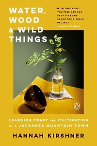 Water, Wood, and Wild Things: Learning Craft Cultivation a Japanese Mountain Town