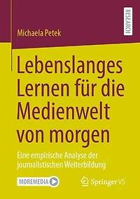Lebenslanges Lernen für die Medienwelt von morgen: Eine empirische Analyse der journalistischen Weiterbildung