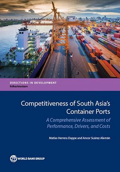 Competitiveness of South Asia's Container Ports: A Comprehensive Assessment of Performance, Drivers, and Costs