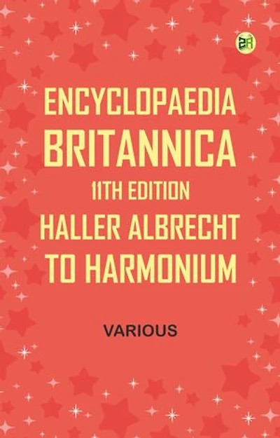 Encyclopaedia Britannica, 11th Edition, Haller, Albrecht to Harmonium