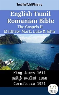 English Tamil Romanian Bible - The Gospels II - Matthew, Mark, Luke & John: King James 1611 - தமிழ் பைபிள் 1868 - Cornilescu 1921