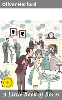 A Little Book of Bores: Enriched edition. Anecdotes and Observations on Everyday Bores with a Witty Twist