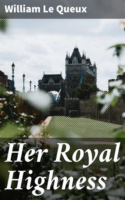 Her Royal Highness: Enriched edition. A Romance of the Chancelleries of Europe