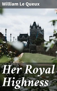 Her Royal Highness: Enriched edition. A Romance of the Chancelleries of Europe