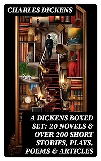 A Dickens Boxed Set: 20 Novels & Over 200 Short Stories, Plays, Poems & Articles: Illustrated Book: David Copperfield, A Tale of Two Cities, Great Expectations, A Christmas Carol…