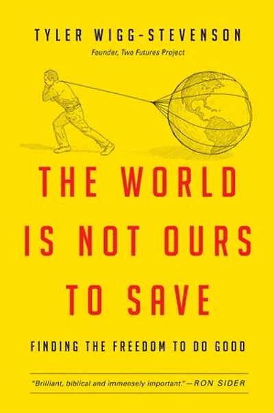 the World Is Not Ours to Save: Finding Freedom Do Good