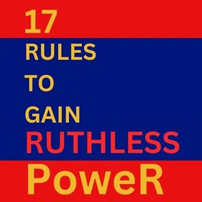 17 Rules To Gain Ruthless Power