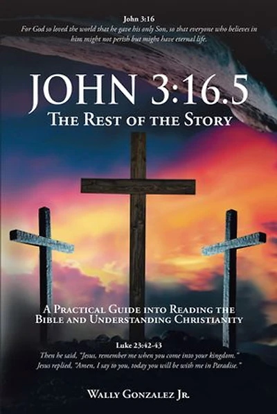 John 3: 16.5: the Rest of Story: A Practical Guide into Reading Bible and Understanding Christianity