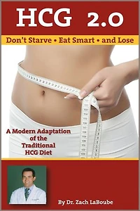 HCG 2.0: Don't Starve, Eat Smart and Lose: A Modern Adaptation of the Traditional HCG Diet