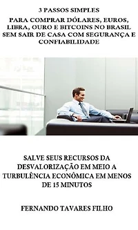 3 Passos Simples Para Comprar Dólares, Euros, Libra, Ouro e Bitcoins No Brasil Sem Sair De Casa Com Segurança E Confiabilidade: Salve Seus Recursos Da Desvalorização Em Meio A Turbulência Econômica Em Menos De 15 Minutos