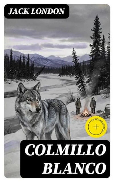 Colmillo Blanco: Edición enriquecida. Clásicos de la literatura