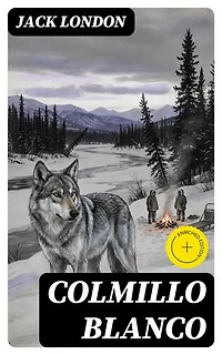 Colmillo Blanco: Edición enriquecida. Clásicos de la literatura