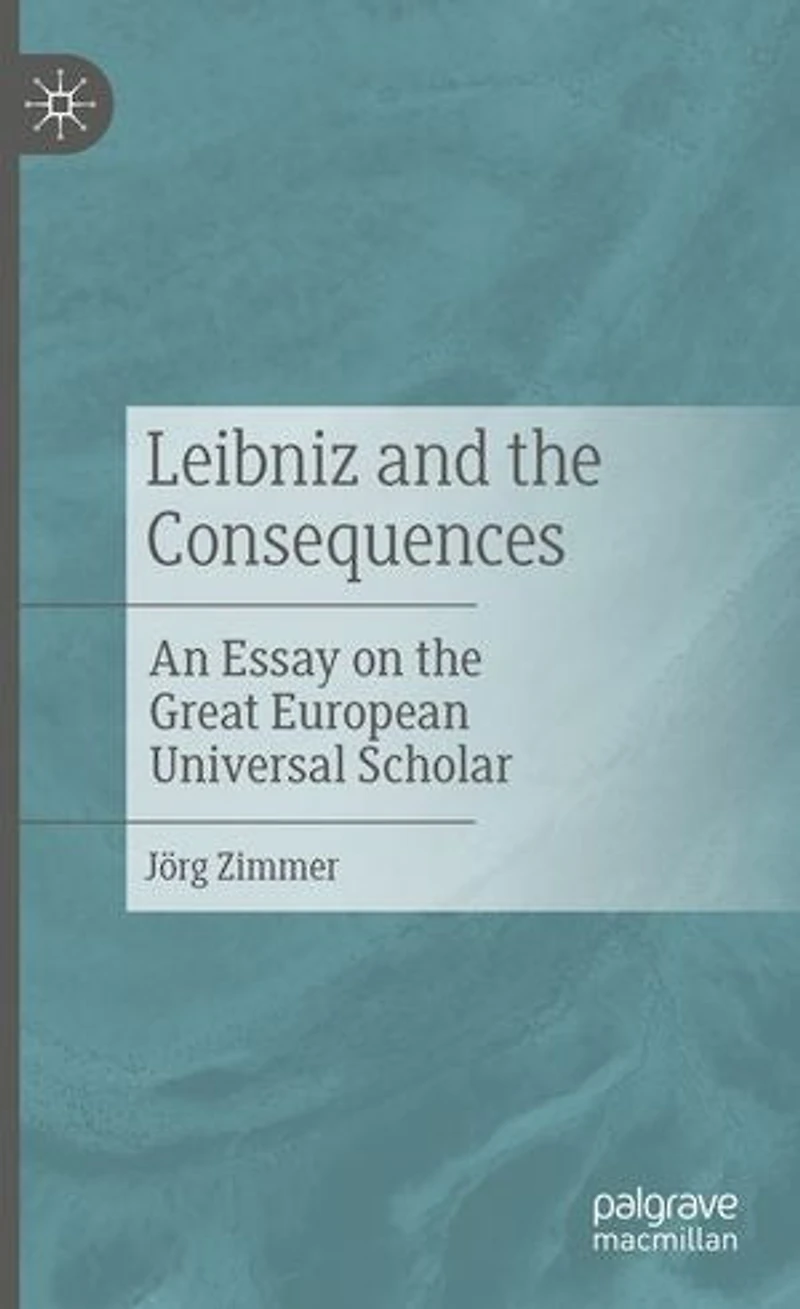 Leibniz and the Consequences: An Essay on Great European Universal Scholar