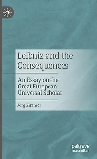 Leibniz and the Consequences: An Essay on Great European Universal Scholar