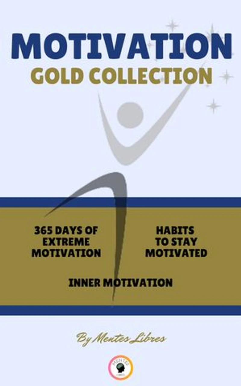 365 DAYS OF EXTREME MOTIVATION - INNER MOTIVATION - HABITS TO STAY MOTIVATED (3 BOOKS): MOTIVATION GOLD COLLECTION