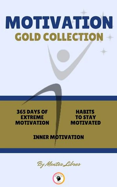 365 DAYS OF EXTREME MOTIVATION - INNER MOTIVATION - HABITS TO STAY MOTIVATED (3 BOOKS): MOTIVATION GOLD COLLECTION