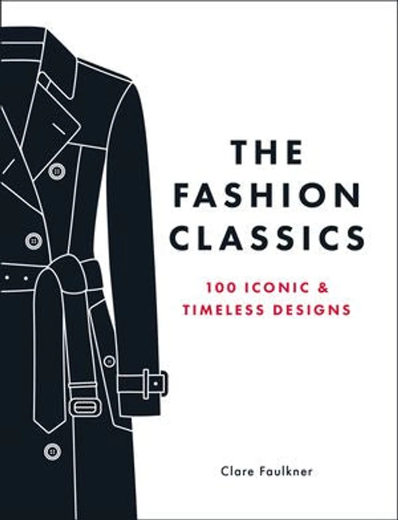 The Fashion Classics: 100 Iconic & Timeless Designs
