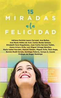 15 miradas a la felicidad: 15 enfoques diferentes sobre el concepto y la experiencia de la felicidad