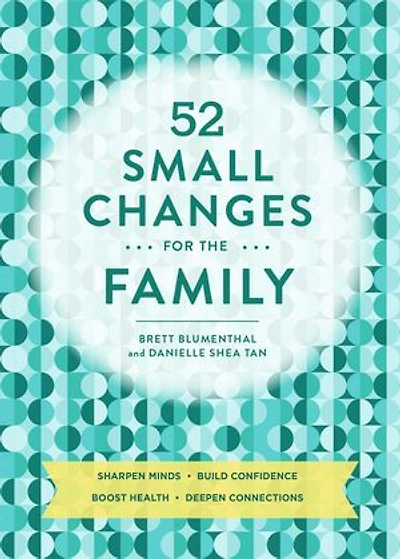 52 Small Changes for the Family: Sharpen Minds, Build Confidence, Boost Health, Deepen Connections (Self-Improvement Book, Health Family Book)