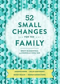 52 Small Changes for the Family: Sharpen Minds, Build Confidence, Boost Health, Deepen Connections (Self-Improvement Book, Health Family Book)