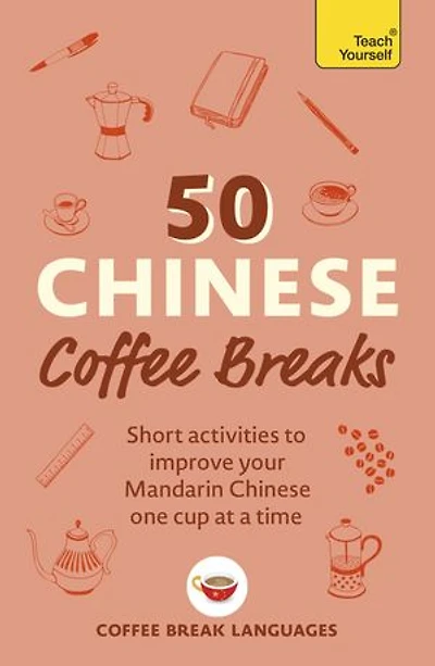 50 Chinese Coffee Breaks: Short activities to improve your Mandarin one cup at a time