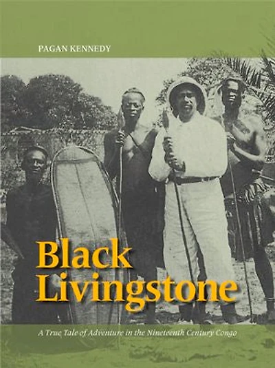Black Livingstone: A True Tale Of Adventure The Nineteenth-century Congo