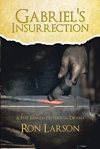 Gabriel's Insurrection: A Full Length Historical Drama