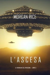 l’Ascesa (Le cronache dell’invasione—Libro Tre)