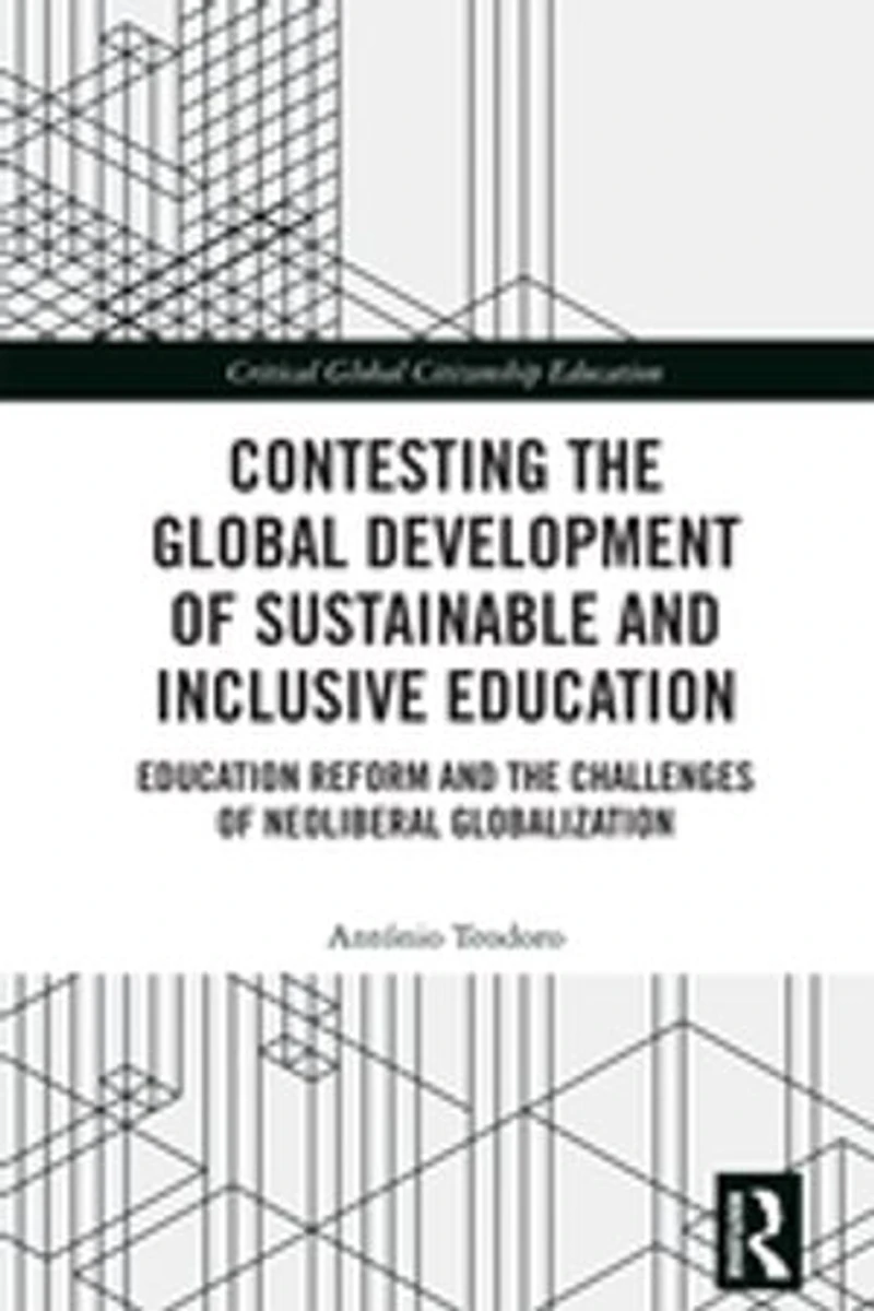Contesting the Global Development of Sustainable and Inclusive Education: Education Reform Challenges Neoliberal Globalization