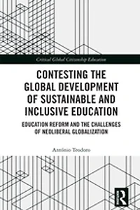 Contesting the Global Development of Sustainable and Inclusive Education: Education Reform Challenges Neoliberal Globalization