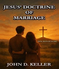 Jesus' Doctrine of Marriage:Until Death Do Us Part: Until Death Do Us Part