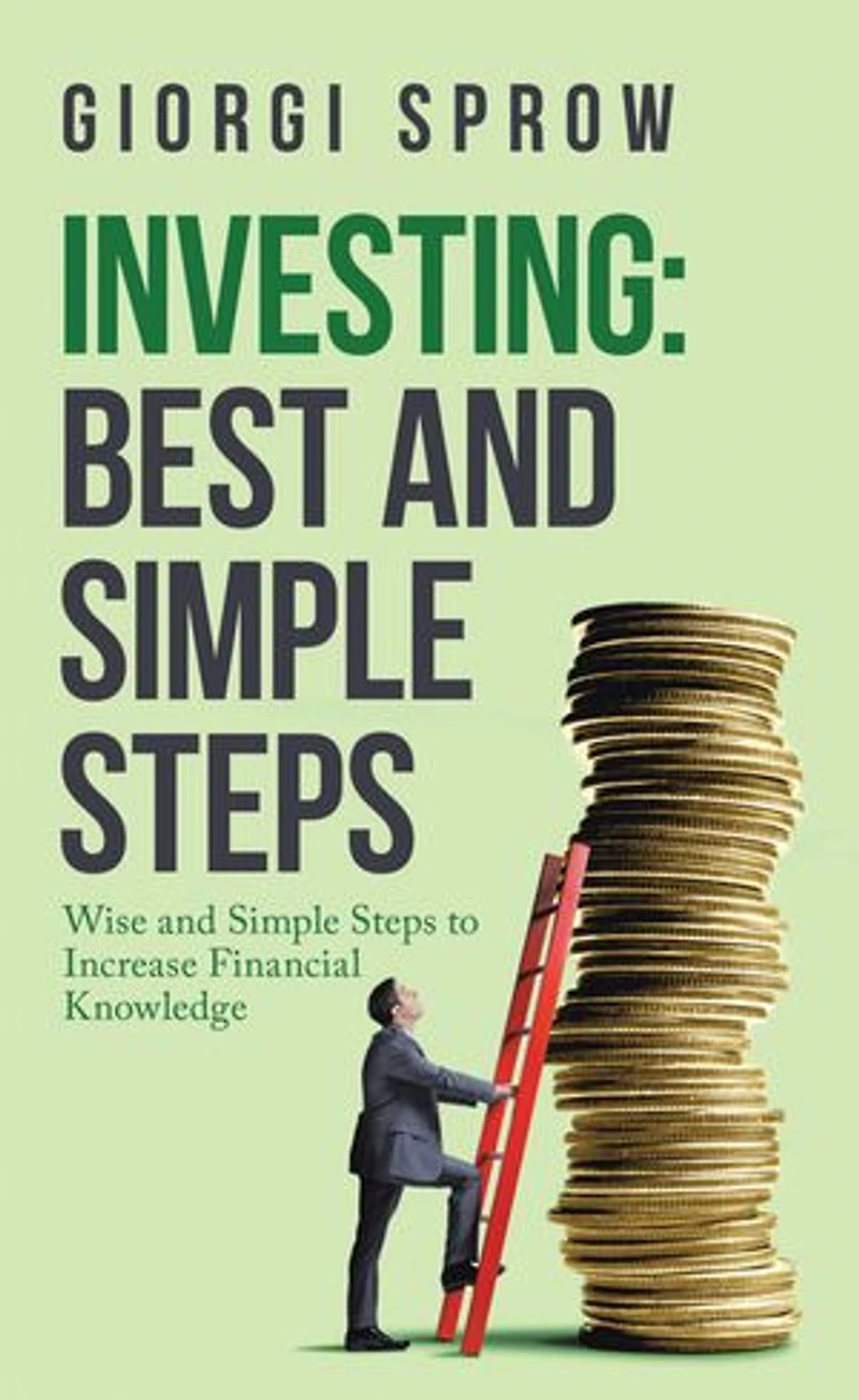 Investing: Best And Simple Steps: Wise Steps To Increase Financial Knowledge