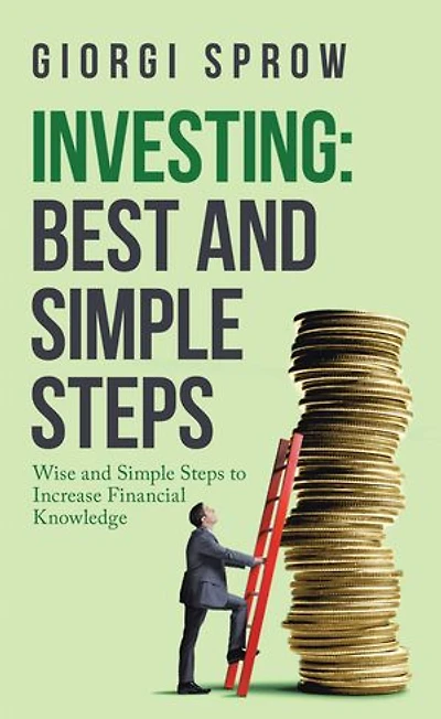 Investing: Best And Simple Steps: Wise Steps To Increase Financial Knowledge