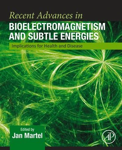 Recent Advances Bioelectromagnetism and Subtle Energies: Implications for Health Disease