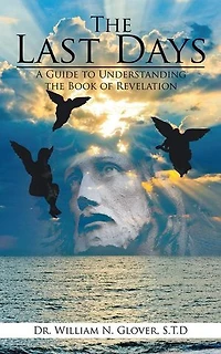 the Last Days: A Guide to Understanding Book of Revelation