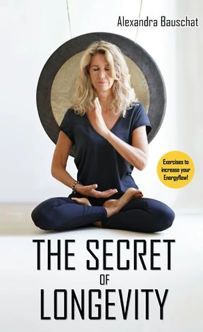The Secret of Longevity: Exercises to increase your energy flow