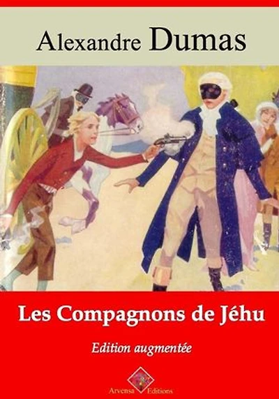Les Compagnons de Jéhu – suivi d'annexes: Nouvelle édition Arvensa