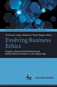 Evolving Business Ethics: Integrity, Experimental Method And Responsible Innovation The Digital Age