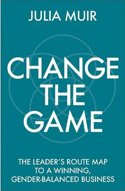 Change The Game: leader's route map to a winning, gender-balanced business