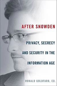 After Snowden: Privacy, Secrecy, and Security the Information Age